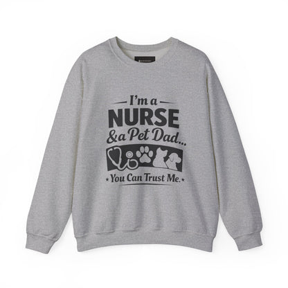 Nurse & Pet Dad Crewneck Sweatshirt — "I’m a Nurse & Pet Dad, You Can Trust Me" Comfort Pullover