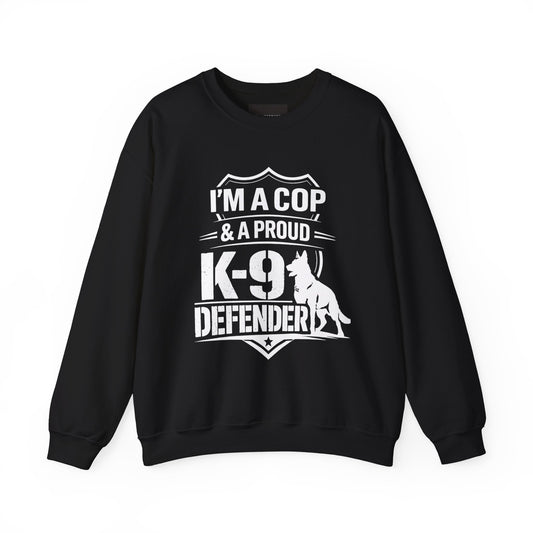 K-9 Defender Sweatshirt — "I'm a Cop & a Proud K-9 Defender" Crewneck
