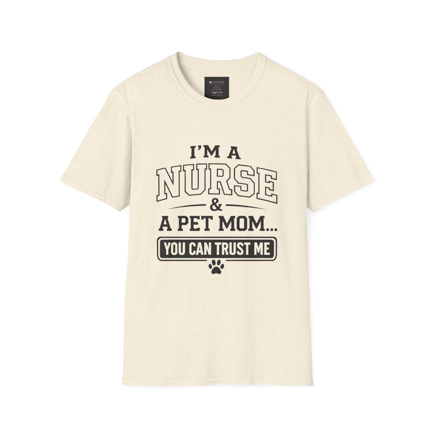 Nurse & Pet Mom T-Shirt — "I'm a Nurse & a Pet Mom... You Can Trust Me"