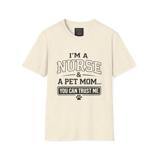 Nurse & Pet Mom T-Shirt — "I'm a Nurse & a Pet Mom... You Can Trust Me"