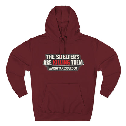 Save Shelter Dogs Hoodie – “The Shelters Are Killing Them” #AdoptRescuedDog Protest Hoodie