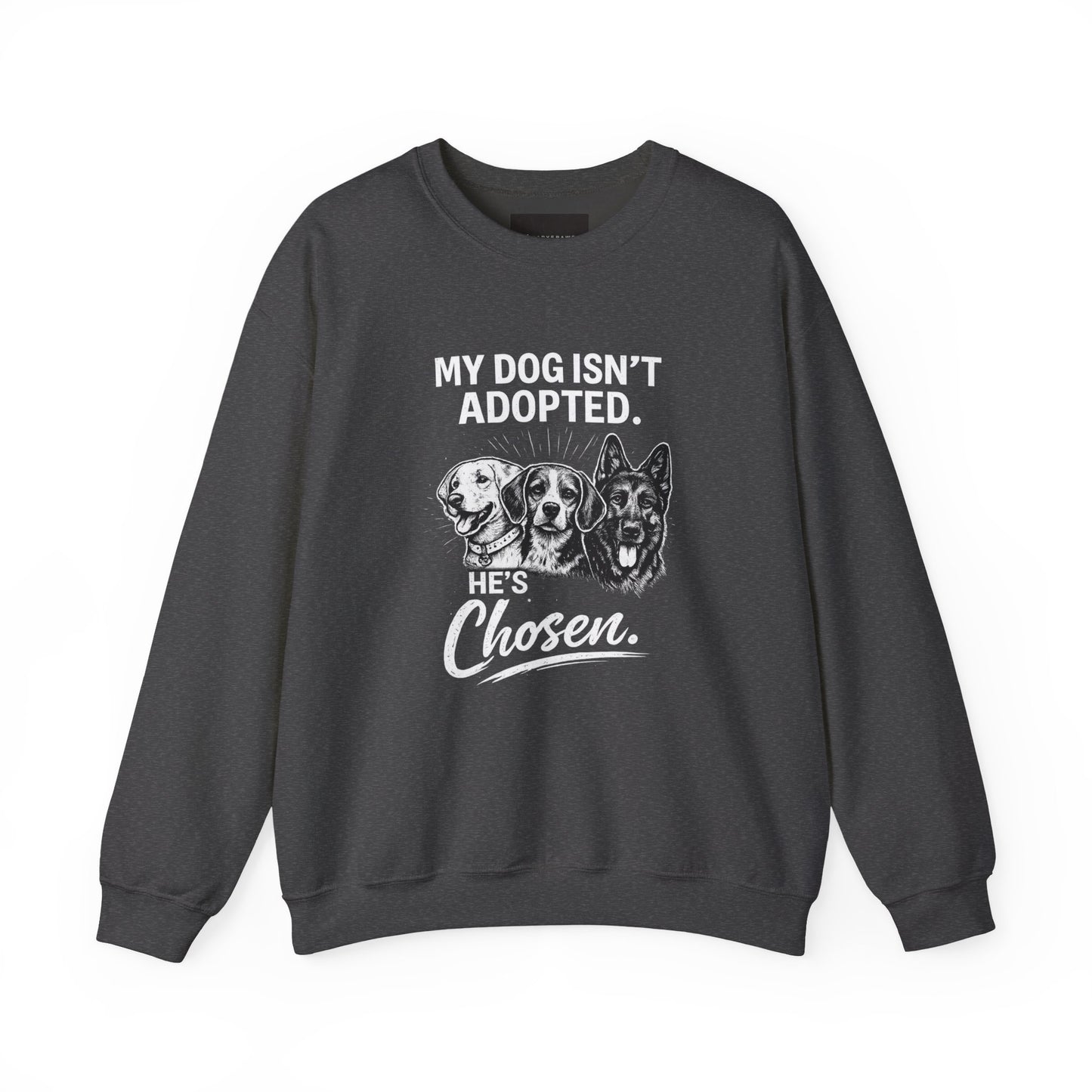 Crewneck Sweatshirt — "My Dog Isn't Adopted. He's Chosen." Rescue Pet Lover Pullover