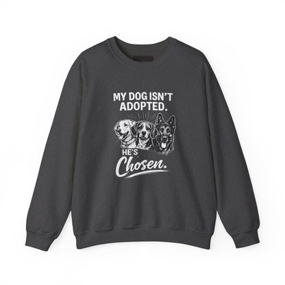 Crewneck Sweatshirt — "My Dog Isn't Adopted. He's Chosen." Rescue Pet Lover Pullover