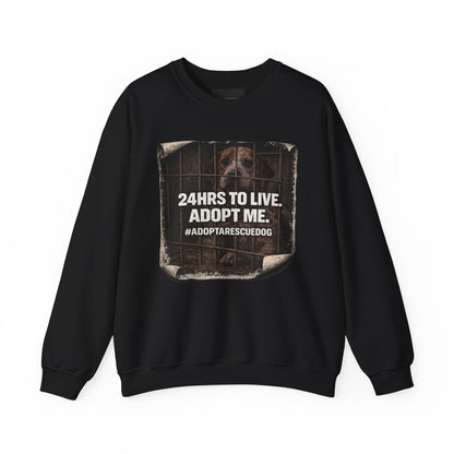 Crewneck Sweatshirt - "24HRS TO LIVE. ADOPT ME." Rescue Dog Adoption Awareness Pullover
