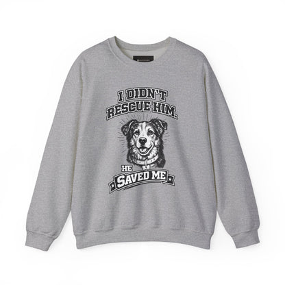Dog Rescue Sweatshirt - "I Didn't Rescue Him, He Saved Me" Crewneck