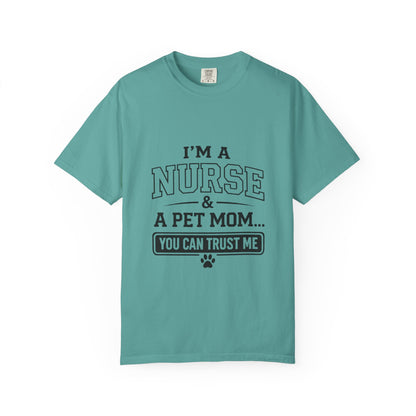 Nurse & Pet Mom T-Shirt — "I'm a Nurse & a Pet Mom... You Can Trust Me"