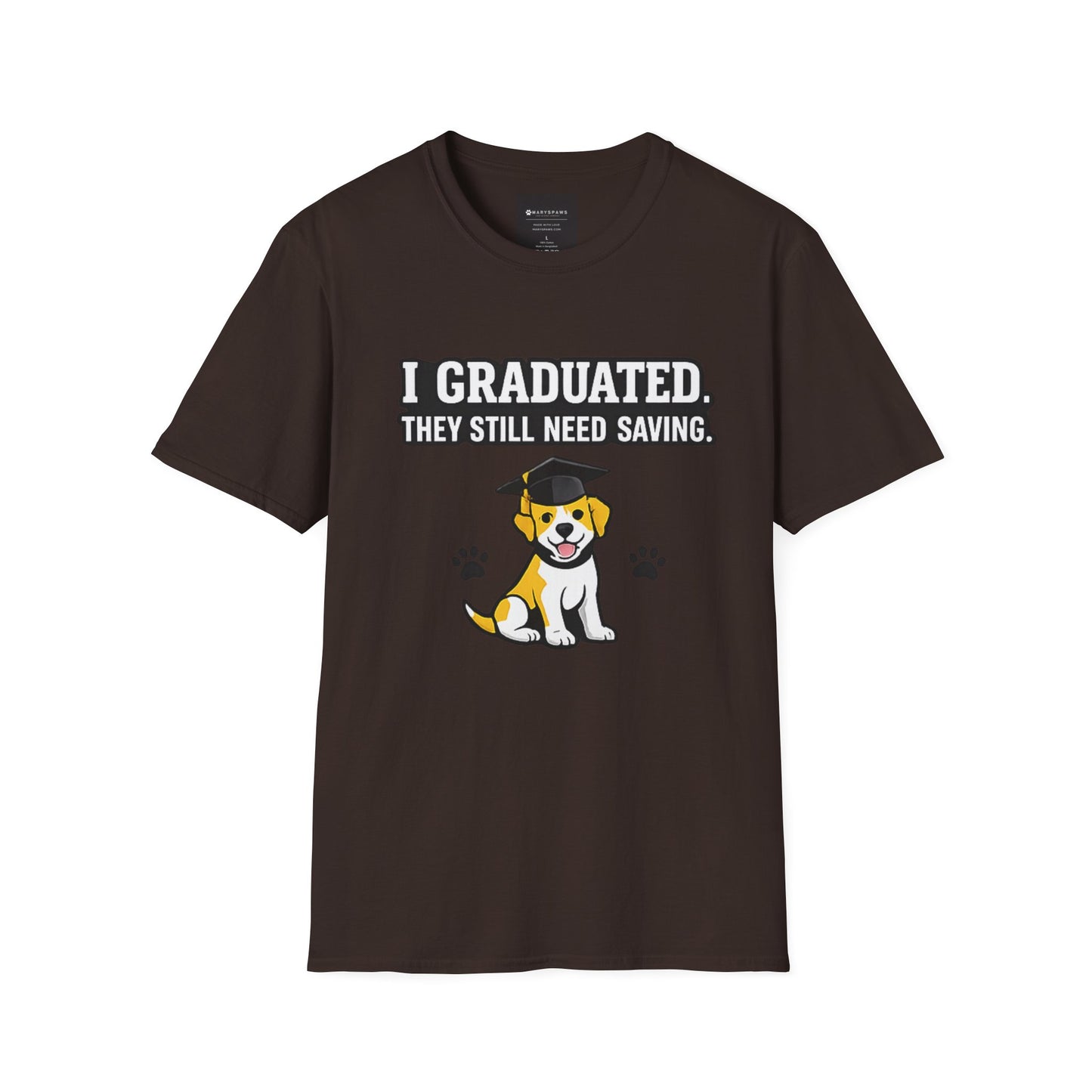 Graduation Puppy T-Shirt — "I Graduated, They Still Need Saving" Cute Dog Grad Tee