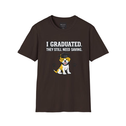 Graduation Puppy T-Shirt — "I Graduated, They Still Need Saving" Cute Dog Grad Tee