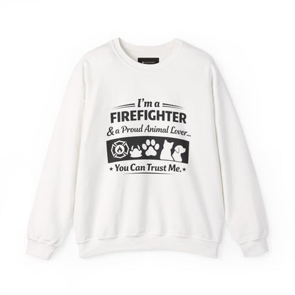 Firefighter & Proud Animal Lover Crewneck Sweatshirt — "I'm a Firefighter & a Proud Animal Lover, You Can Trust Me"