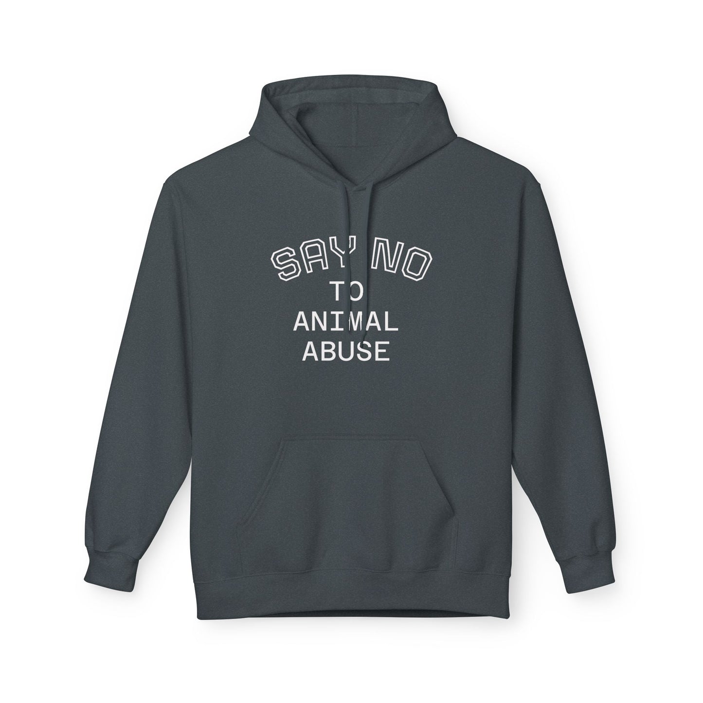 Classic Fleece Hoodie - "SAY NO TO ANIMAL ABUSE"