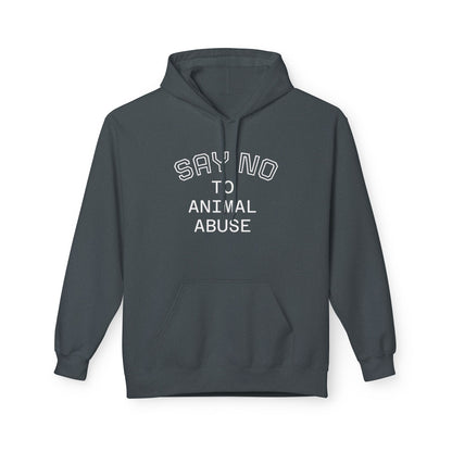 Classic Fleece Hoodie - "SAY NO TO ANIMAL ABUSE"