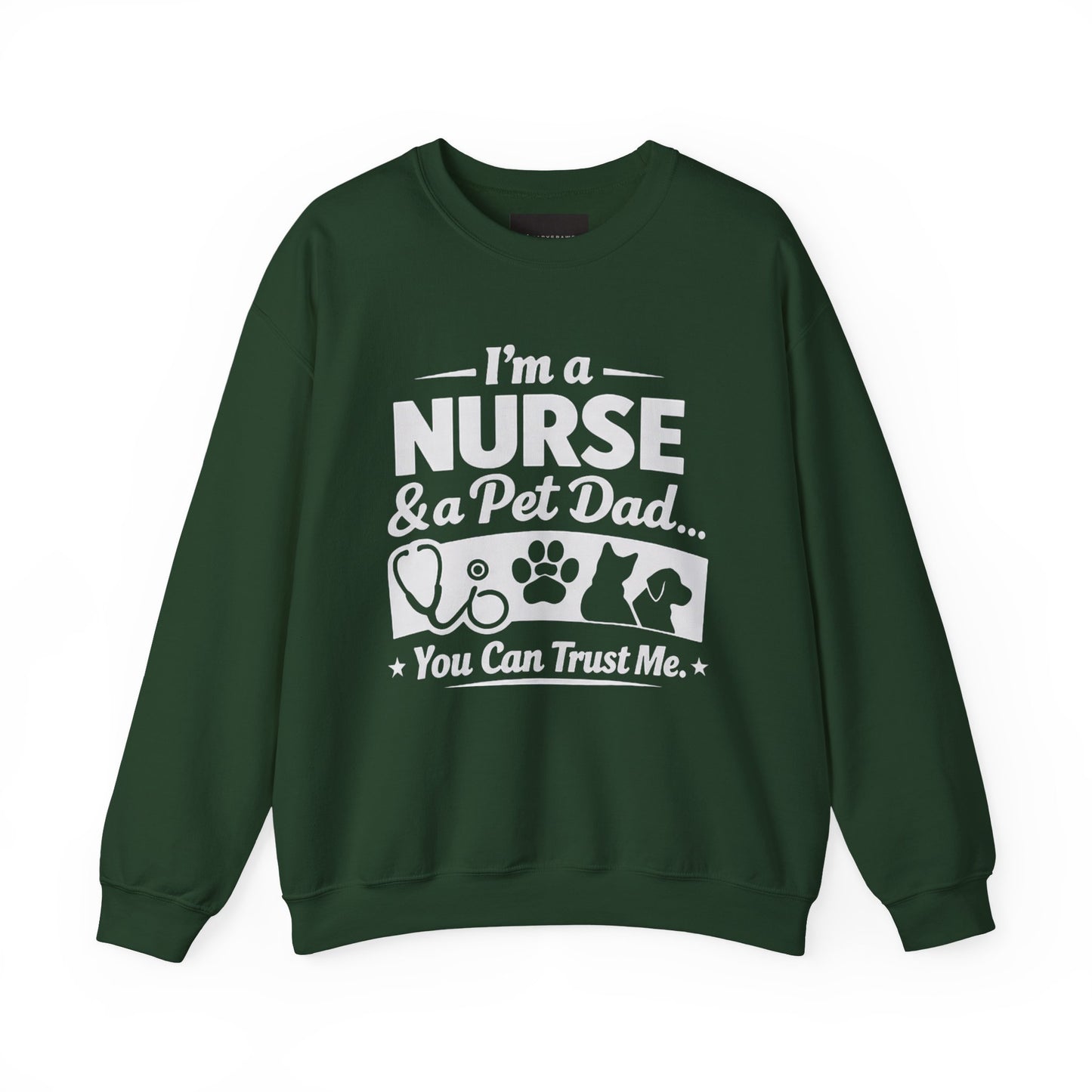 Nurse & Pet Dad Crewneck Sweatshirt — "I’m a Nurse & Pet Dad, You Can Trust Me" Comfort Pullover