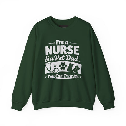 Nurse & Pet Dad Crewneck Sweatshirt — "I’m a Nurse & Pet Dad, You Can Trust Me" Comfort Pullover