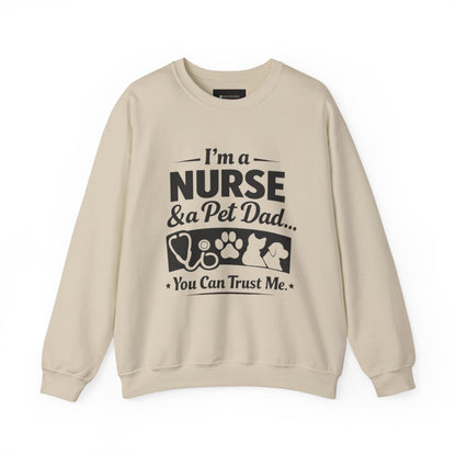 Nurse & Pet Dad Crewneck Sweatshirt — "I’m a Nurse & Pet Dad, You Can Trust Me" Comfort Pullover