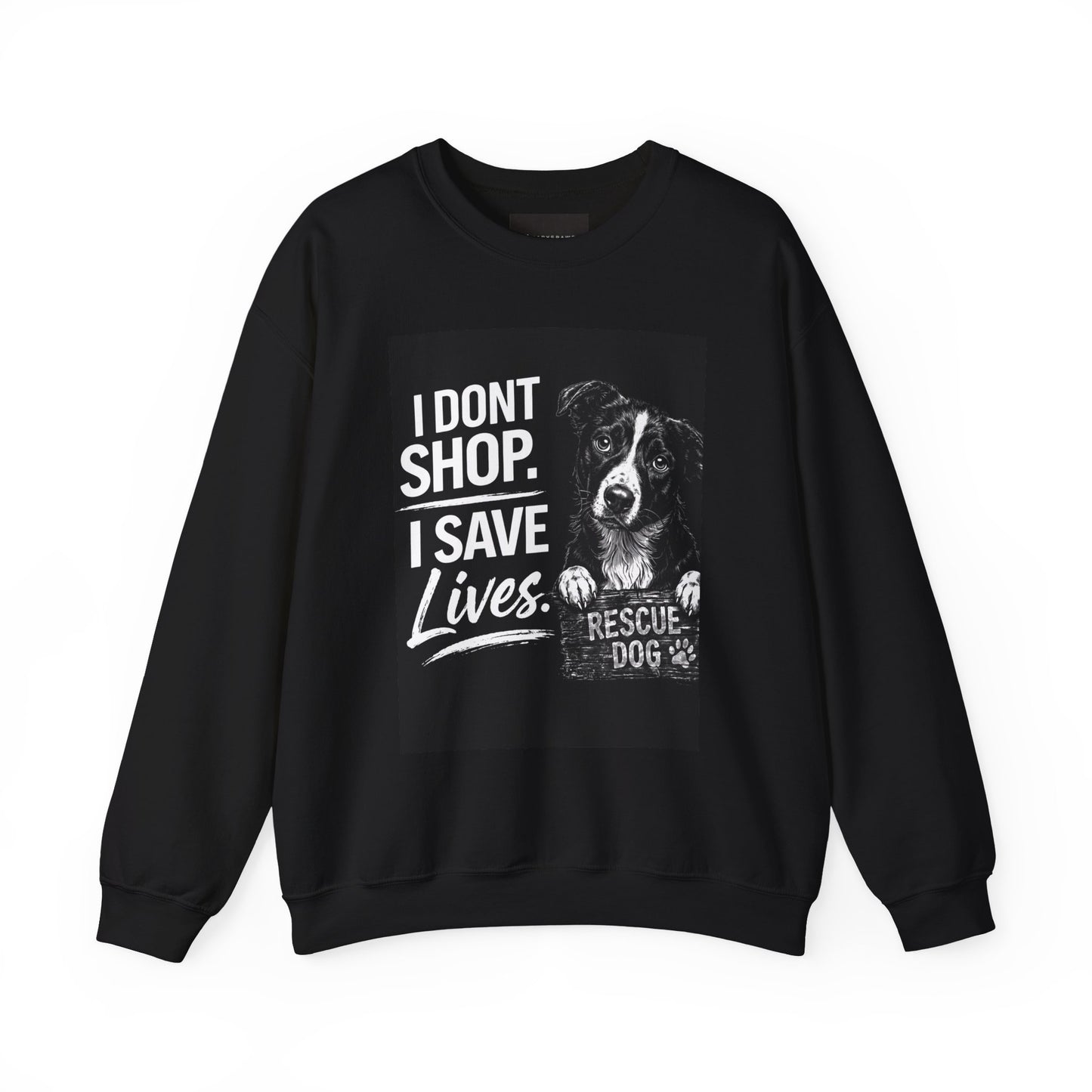 Rescue Dog Sweatshirt - "I Don't Shop. I Save Lives." Animal Rescue Crewneck