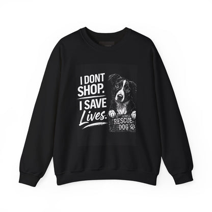 Rescue Dog Sweatshirt - "I Don't Shop. I Save Lives." Animal Rescue Crewneck