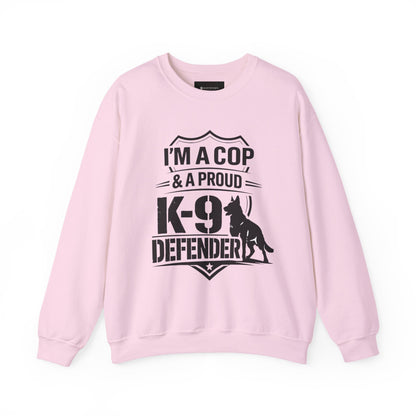 K-9 Defender Sweatshirt — "I'm a Cop & a Proud K-9 Defender" Crewneck