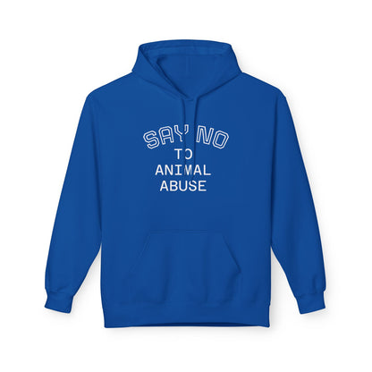 Classic Fleece Hoodie - "SAY NO TO ANIMAL ABUSE"