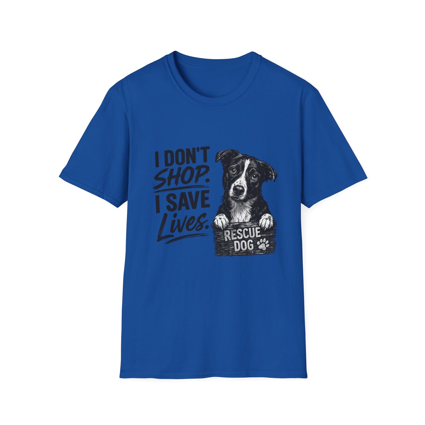 Rescue Dog T-Shirt — "I Don't Shop. I Save Lives." Adopt Don’t Shop Rescue Tee