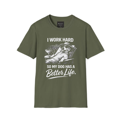 I Work Hard So My Dog Has a Better Life T-Shirt