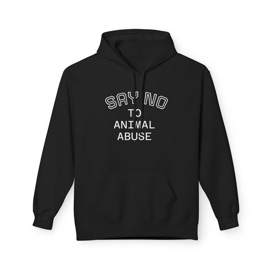 Classic Fleece Hoodie - "SAY NO TO ANIMAL ABUSE"
