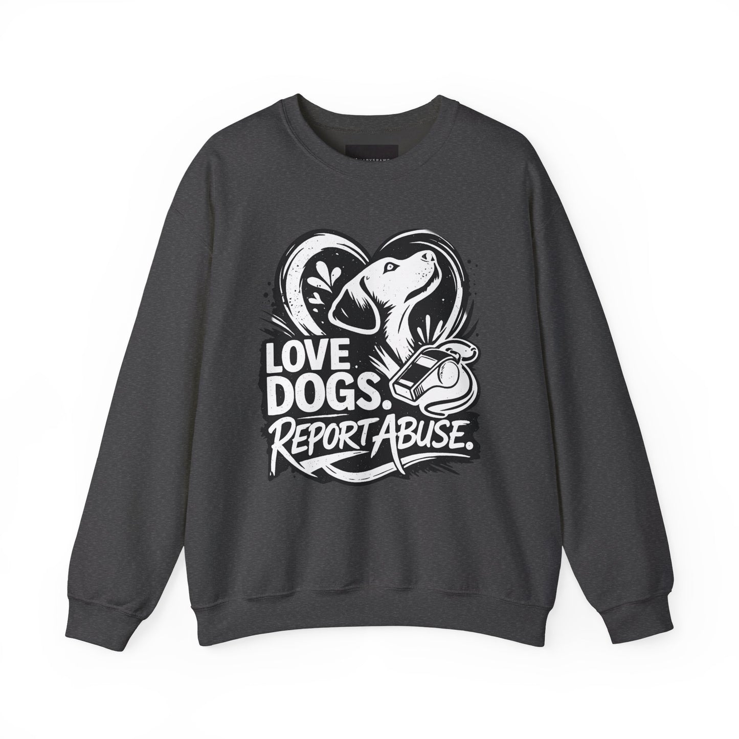Dog Lover Sweatshirt - "Love Dogs. Report Abuse." Rescue Advocacy Crewneck