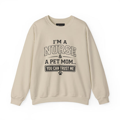 Nurse & Pet Mom Crewneck Sweatshirt — "I'm a Nurse & a Pet Mom... You Can Trust Me"