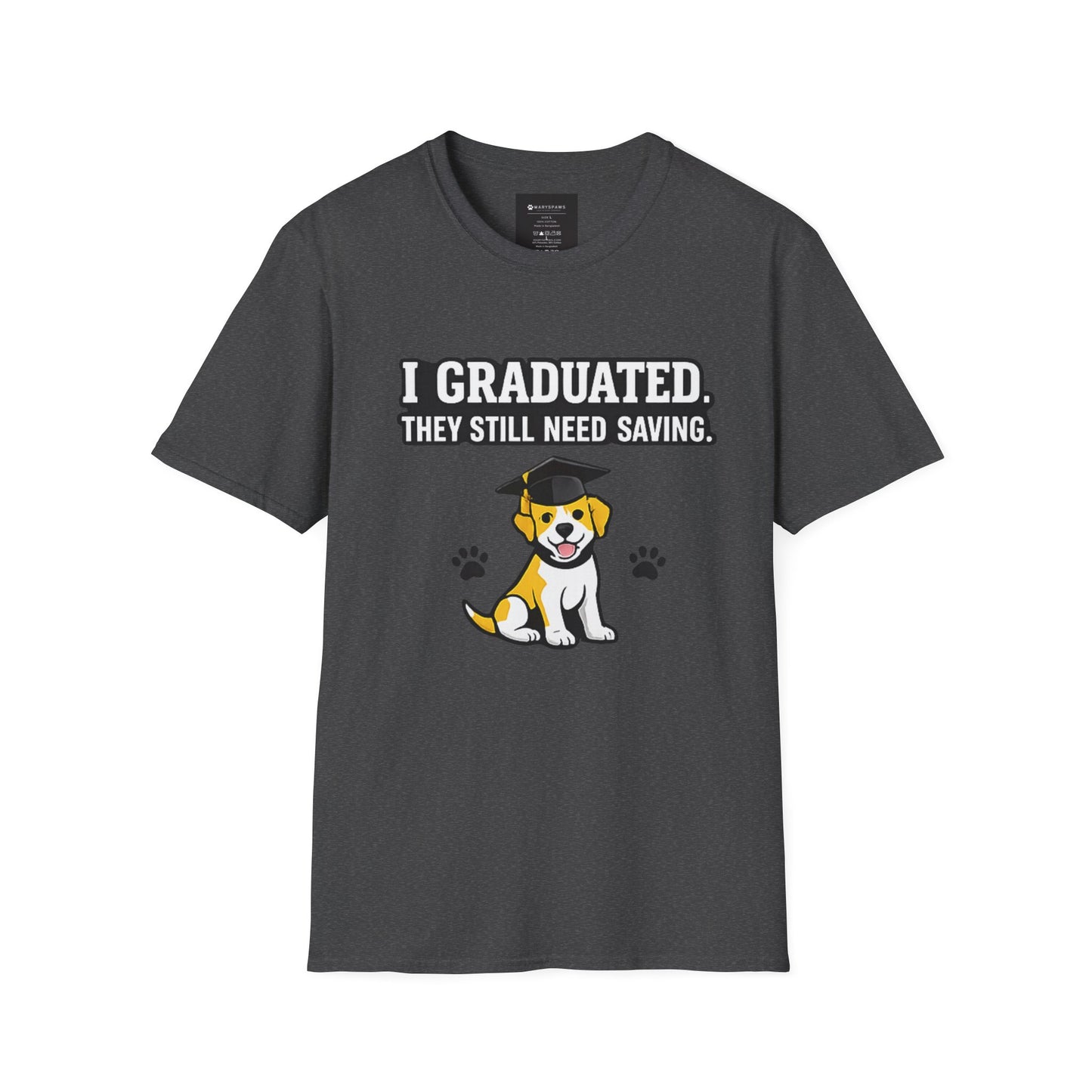 Graduation Puppy T-Shirt — "I Graduated, They Still Need Saving" Cute Dog Grad Tee