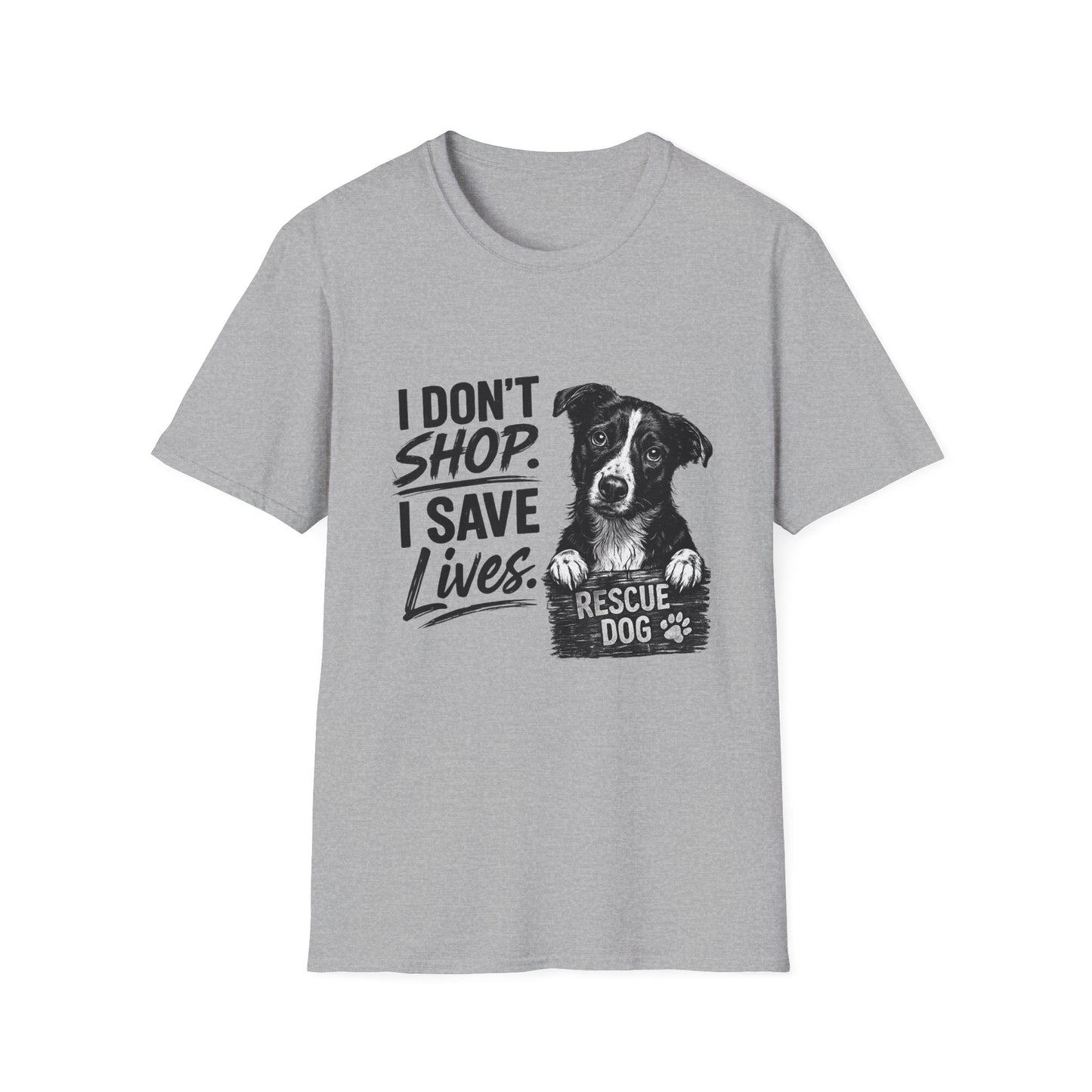 Rescue Dog T-Shirt — "I Don't Shop. I Save Lives." Adopt Don’t Shop Rescue Tee