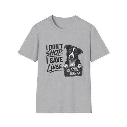 Rescue Dog T-Shirt — "I Don't Shop. I Save Lives." Adopt Don’t Shop Rescue Tee