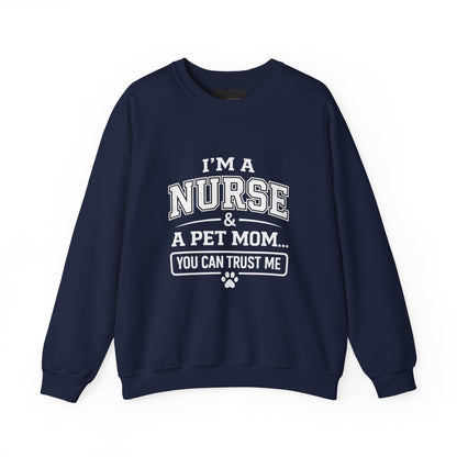 Nurse & Pet Mom Crewneck Sweatshirt — "I'm a Nurse & a Pet Mom... You Can Trust Me"