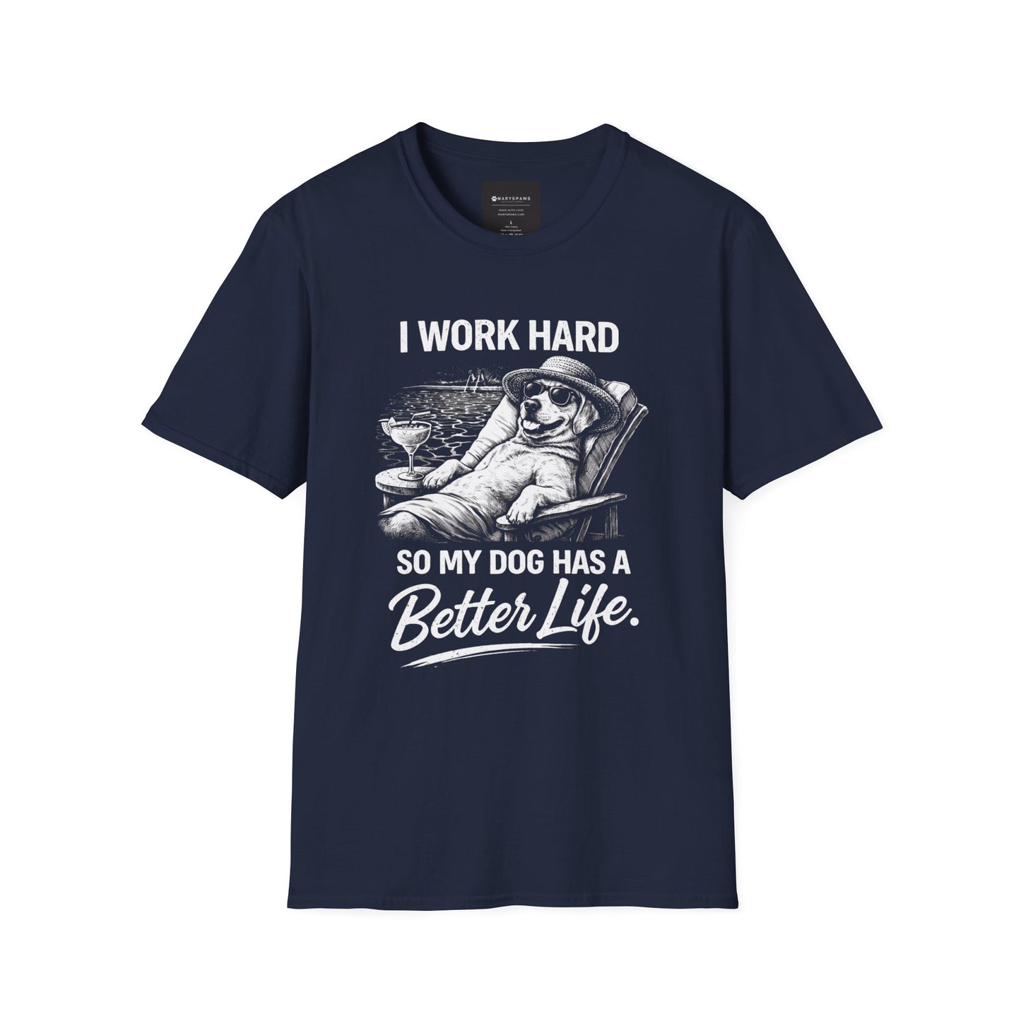 I Work Hard So My Dog Has a Better Life T-Shirt
