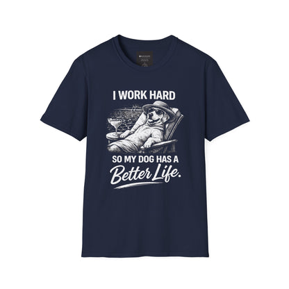 I Work Hard So My Dog Has a Better Life T-Shirt