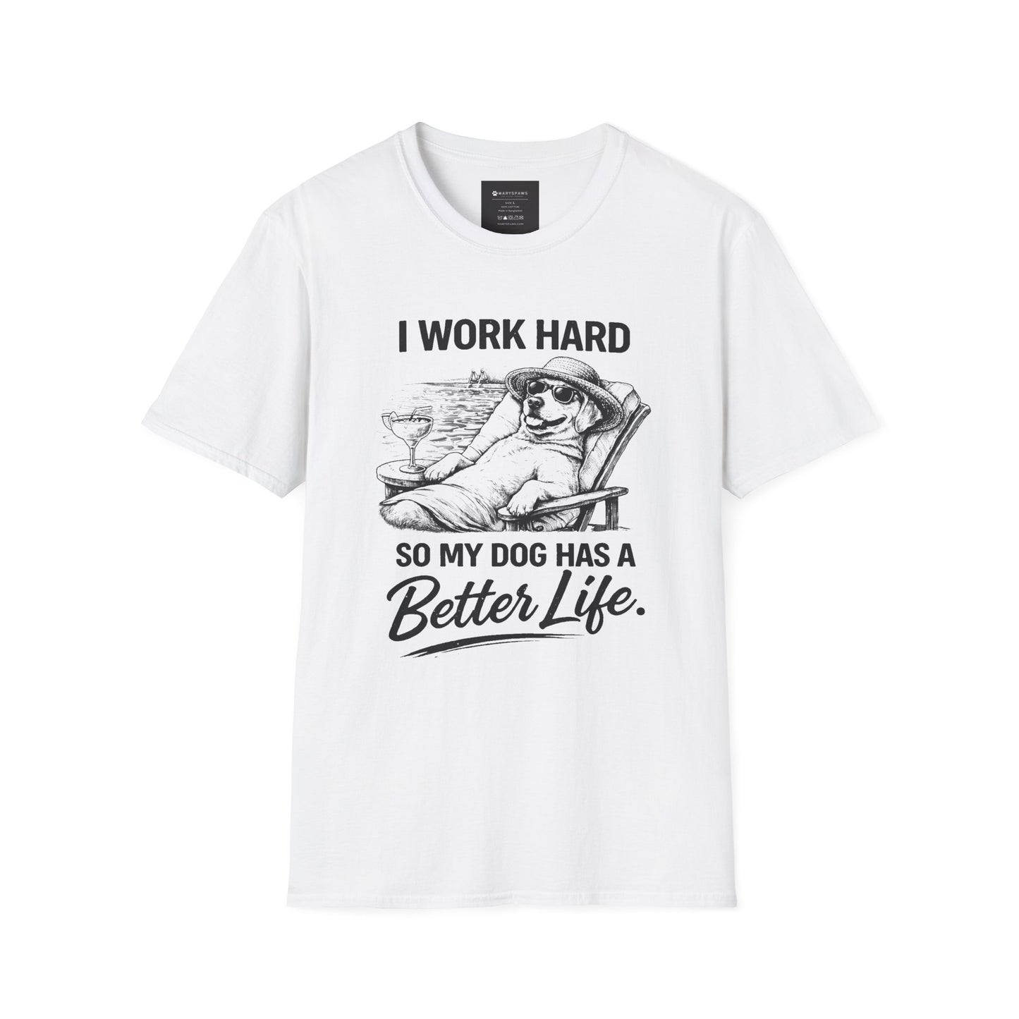 I Work Hard So My Dog Has a Better Life T-Shirt
