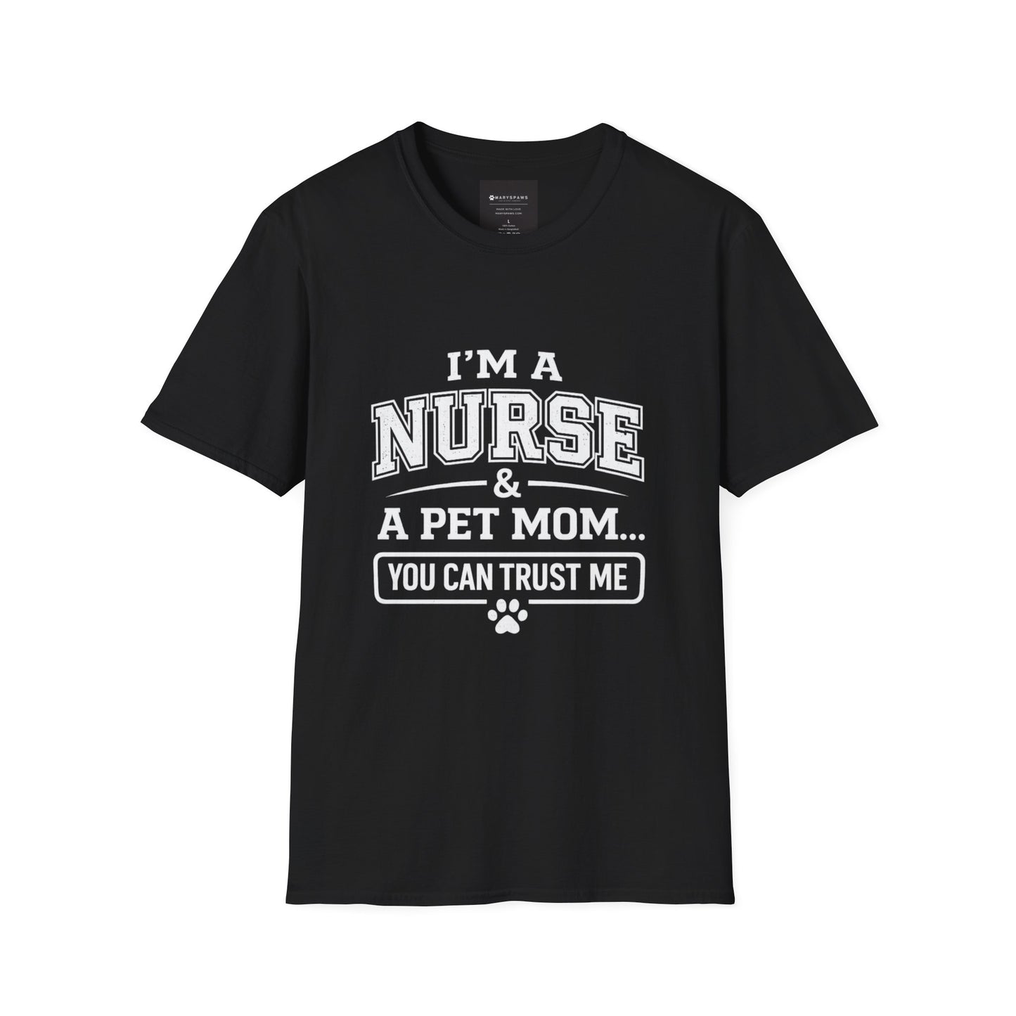 Nurse & Pet Mom T-Shirt — "I'm a Nurse & a Pet Mom... You Can Trust Me"