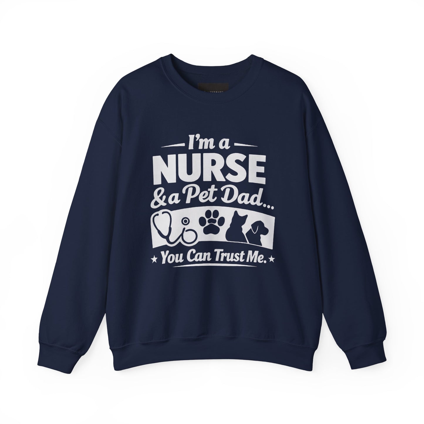 Nurse & Pet Dad Crewneck Sweatshirt — "I’m a Nurse & Pet Dad, You Can Trust Me" Comfort Pullover