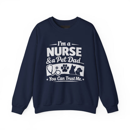 Nurse & Pet Dad Crewneck Sweatshirt — "I’m a Nurse & Pet Dad, You Can Trust Me" Comfort Pullover