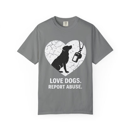 Unisex Garment-Dyed - Love Dogs Report Abuse T-shirt