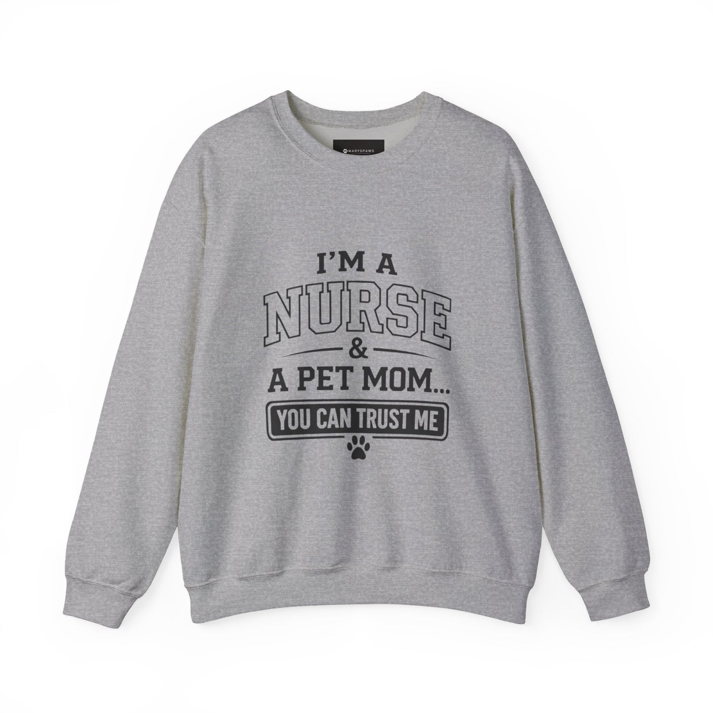 Nurse & Pet Mom Crewneck Sweatshirt — "I'm a Nurse & a Pet Mom... You Can Trust Me"