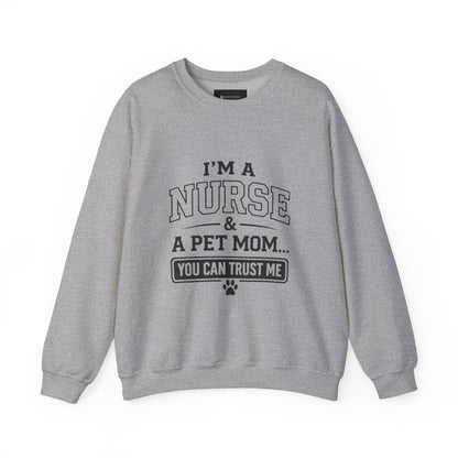 Nurse & Pet Mom Crewneck Sweatshirt — "I'm a Nurse & a Pet Mom... You Can Trust Me"
