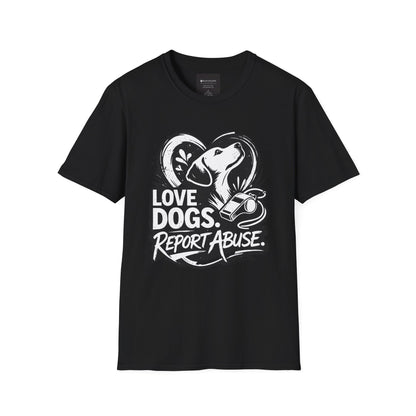 Love Dogs Report Abuse T-Shirt — Dog Rescue Awareness Tee