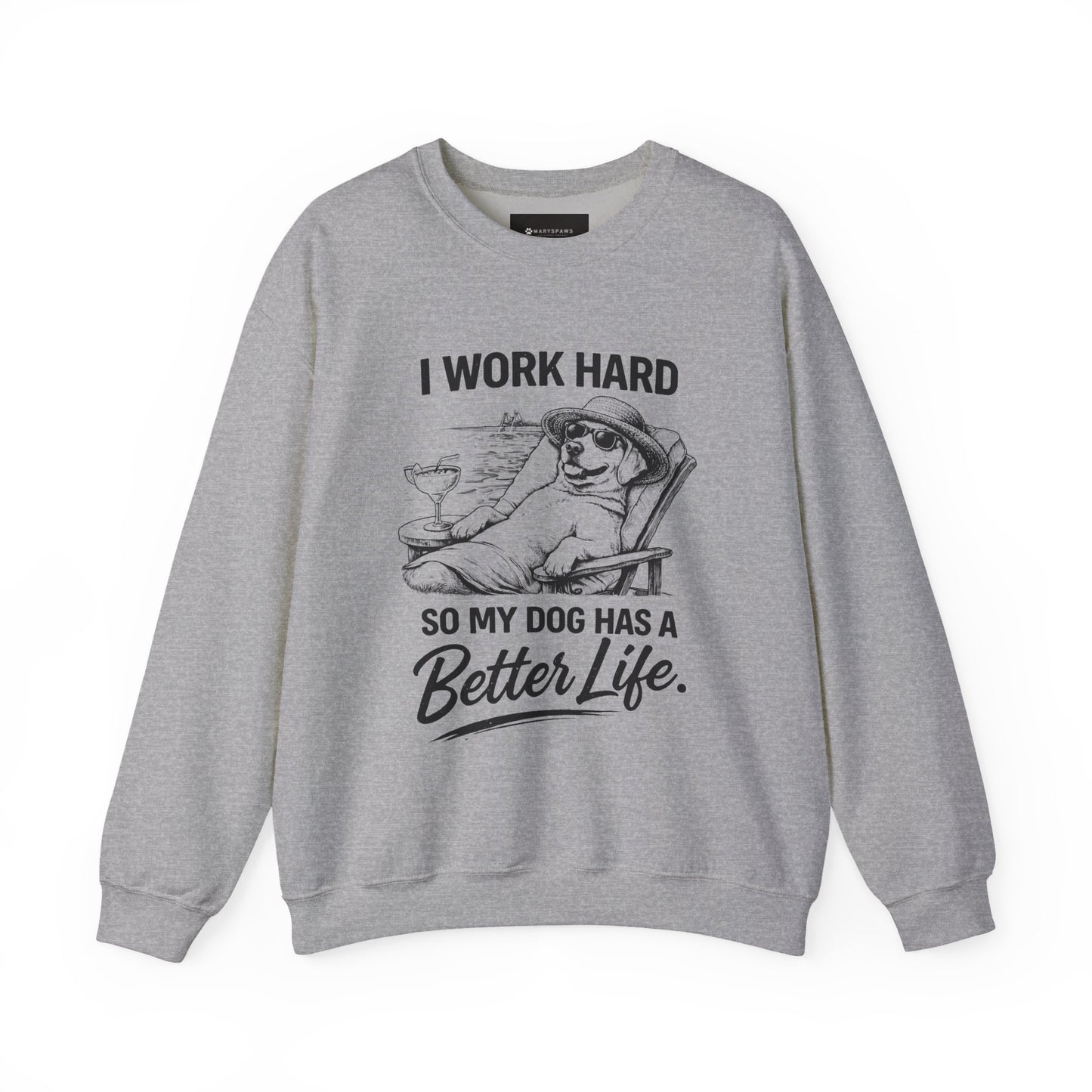 Dog Lover Sweatshirt — "I Work Hard So My Dog Has a Better Life" Cozy Crewneck