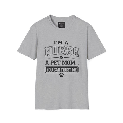 Nurse & Pet Mom T-Shirt — "I'm a Nurse & a Pet Mom... You Can Trust Me"