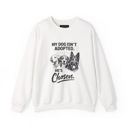 Crewneck Sweatshirt — "My Dog Isn't Adopted. He's Chosen." Rescue Pet Lover Pullover