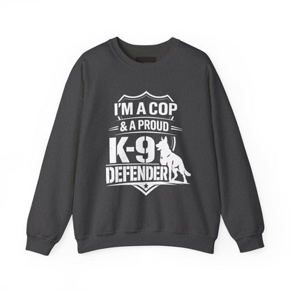 K-9 Defender Sweatshirt — "I'm a Cop & a Proud K-9 Defender" Crewneck