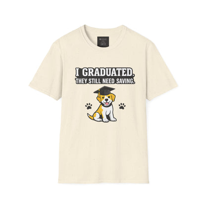 Graduation Puppy T-Shirt — "I Graduated, They Still Need Saving" Cute Dog Grad Tee