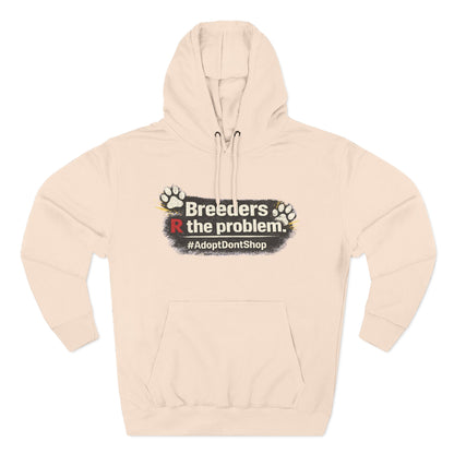 Hoodie — "Breeders R the problem. #AdoptDontShop" Animal Rescue Awareness Hoodie