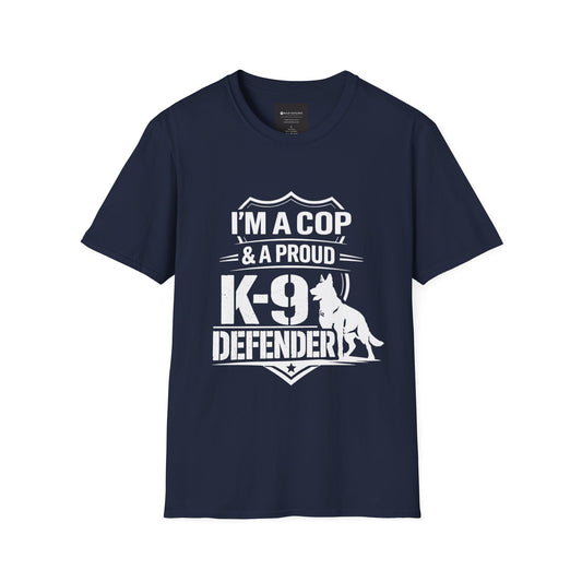 I’m A Cop & A Proud K-9 Defender T-Shirt