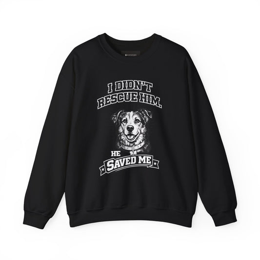 Dog Rescue Sweatshirt - "I Didn't Rescue Him, He Saved Me" Crewneck
