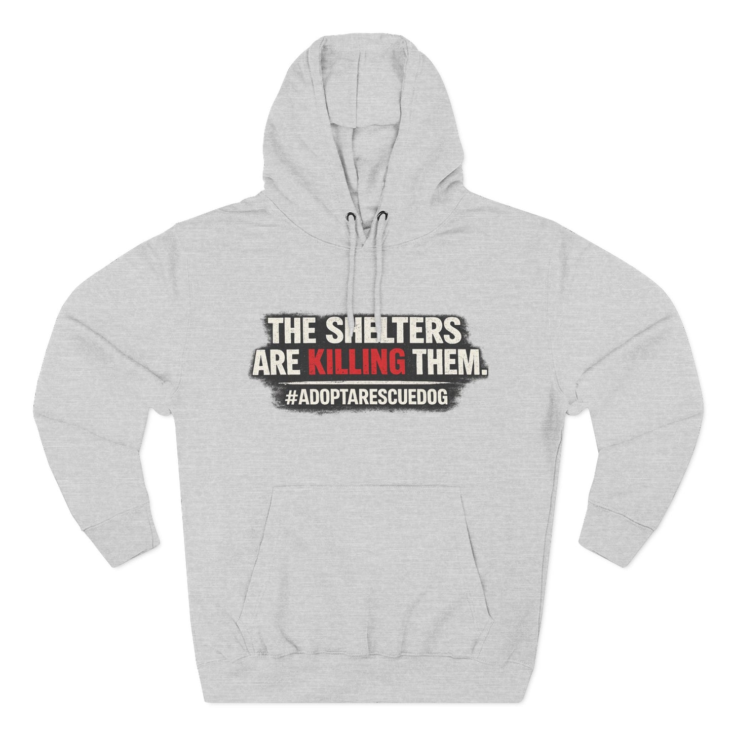 Save Shelter Dogs Hoodie – “The Shelters Are Killing Them” #AdoptRescuedDog Protest Hoodie